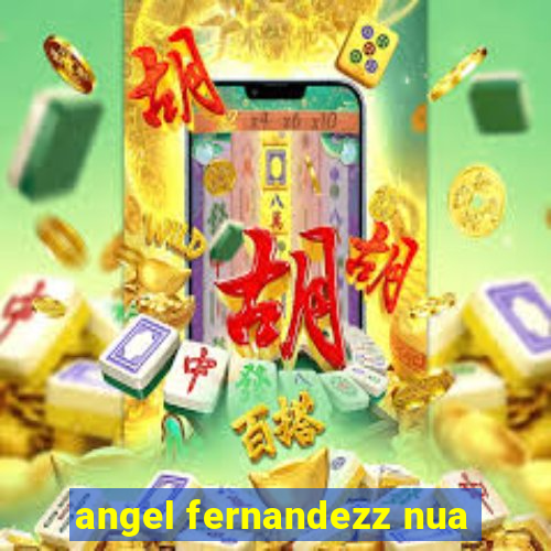 angel fernandezz nua